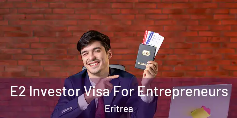  E2 Investor Visa For Entrepreneurs Eritrea