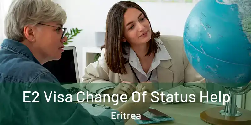  E2 Visa Change Of Status Help Eritrea