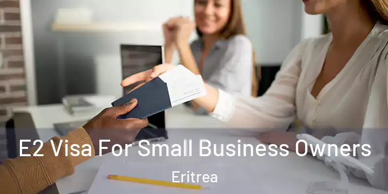  E2 Visa For Small Business Owners Eritrea