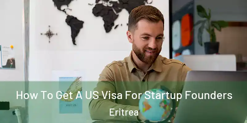  How To Get A US Visa For Startup Founders Eritrea