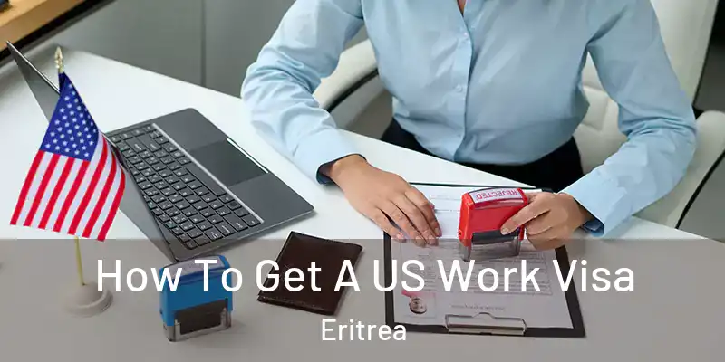  How To Get A US Work Visa Eritrea