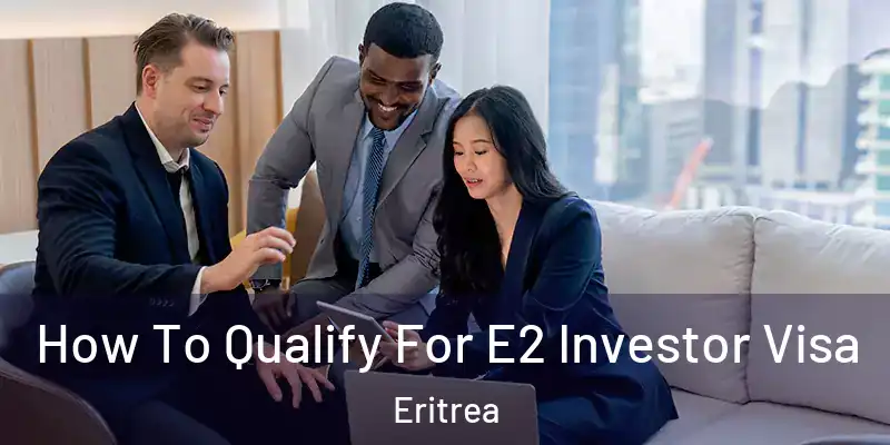  How To Qualify For E2 Investor Visa Eritrea