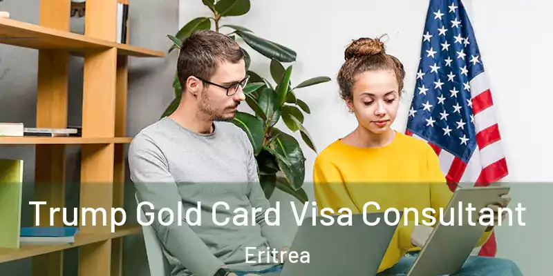  Trump Gold Card Visa Consultant Eritrea